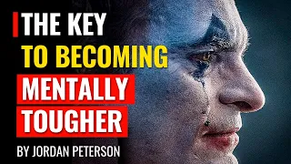 Jordan Peterson - The Key To Becoming Mentally Tougher