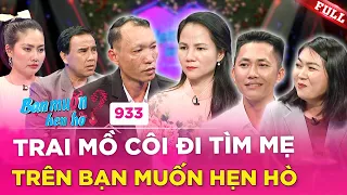 Bạn Muốn Hẹn Hò #933 | Trai MỒ CÔI tủi thân đi tìm mẹ, NÊN DUYÊN cùng mẹ ĐƠN THÂN 3 con