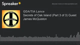 Secrets of Oak Island (Part 3 of 3) Guest James McQuiston