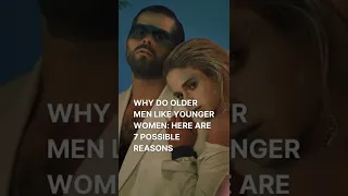 Why Do Older Men Like Younger Women Here Are 7 Possible Reasons #shorts