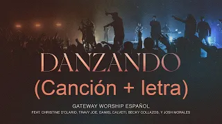 Danzando - Christine D’Clario, Travy Joe, Daniel Calveti y Gateway Worship Español (canción + letra)