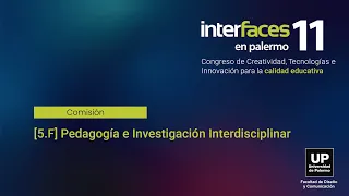 [5.F] Pedagogía e Investigación Interdisciplinar | Interfaces en Palermo 2023