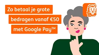 met Google Pay grote bedragen betalen | Digitaal Bankieren: Hoe werkt dat? | ING