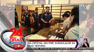 Matataas na opisyal ng PNP, sumailalim sa surprise drug testing | 24 Oras Weekend
