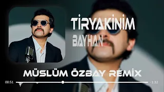Bayhan - Tiryakinim ( Müslüm Özbay Remix ) Son Bir İsteğim Senden Bir Daha Deneyelim