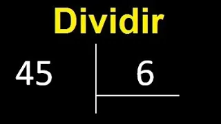 Dividir 45 entre 6 , division inexacta con resultado decimal  . Como se dividen 2 numeros