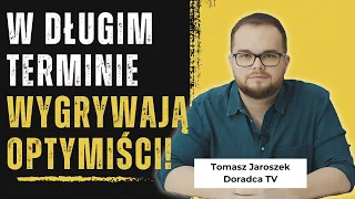 W długim terminie zawsze wygrywają optymiści - Tomasz Jaroszek - Doradca TV