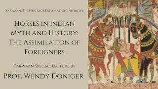 Horses in Indian Myth and History: The Assimilation of Foreigners | Prof. Wendy Doniger