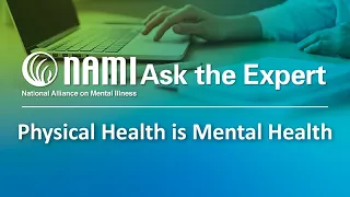 NAMI Ask the Expert: Physical Health is Mental Health