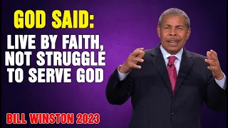 Dr Bill Winston 2023 - God said- Live by Faith, not Struggle to Serve God