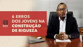 MAKAGUI | 6 ERROS DOS JOVENS NA GERAÇÃO DE RIQUEZA