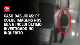 Caso das joias: PF colhe imagens nos EUA e inclui último investigado no inquérito | LIVE CNN