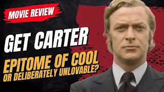 Get Carter (1971) Movie Review - Epitome of Cool, or Deliberately Unlovable? #eleventy8