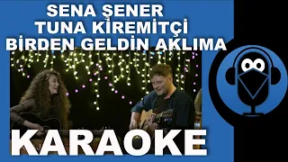 TUNA KİREMİTÇİ - SENA ŞENER - BİRDEN GELDİN AKLIMA / ( Karaoke )  / Sözleri / Lyrics  / COVER