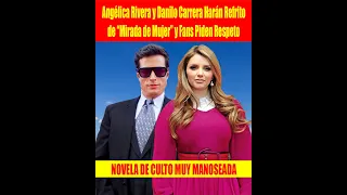 Angélica Rivera y Danilo Carrera Harán Refrito de “Mirada de Mujer” y Fans Piden Respeto