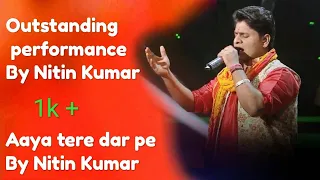 Aaya tere dar pe deewana by Nitin Kumar from Indian idol season 10 omg