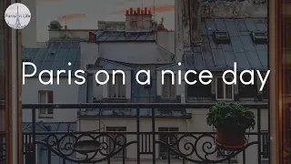 Paris on a nice day - French playlist to vibe to