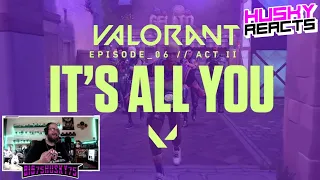 IT’S ALL YOU // Episode 6: Act II Kickoff – VALORANT – Husky Reacts