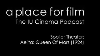 A Place For Film - Spoiler Theater - Aelita: Queen Of Mars(1924)