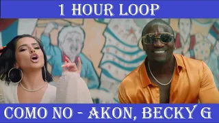 [1 HOUR LOOP] AKON - COMO NO ft. BECKY G