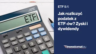 ETF (5/6) – Jak rozliczyć podatek z ETF-ów? Zyski i dywidendy