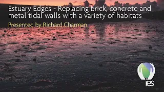 IES Webinar: Estuary Edges - Replacing brick, concrete and metal tidal walls with natural habitats