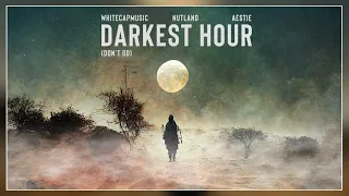 WhiteCapMusic & Nutland & Aestie - Darkest Hour (Don't Go)
