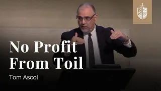 No Profit from Toil - Ecclesiastes 1:3-11 | Tom Ascol