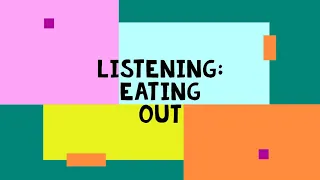 Listening  Eating Out