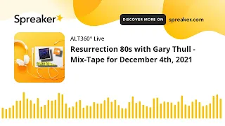 Resurrection 80s with Gary Thull - Mix-Tape for December 4th, 2021