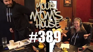 Your Mom's House Podcast - Ep. 389