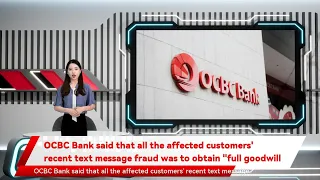 OCBC Bank said that all the affected customers' recent text message fraud was to obtain "full goodw