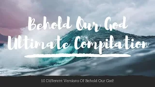 Behold Our God: Ultimate Compilation (10 Versions from around the world!)