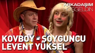 Arkadaşım Hoşgeldin | Levent Yüksel ve Tolga Çevik | Kovboy - Soyguncu