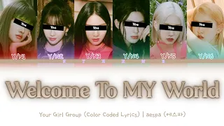 [Your Girl Group] Welcome To MY World - æspa (6 Members) || Color Coded Lyrics (Han/Rom/Eng) ||
