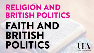 Faith and British politics (UEA Keswick Hall Lectures 2016)