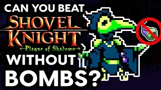 Can You Beat Shovel Knight: Plague of Shadows Without Throwing Bombs? - No Bombs Challenge