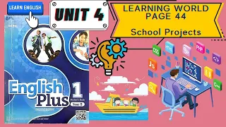 YEAR 5 ENGLISH PLUS 1 │Unit 4 : LEARNING WORLD │ SCHOOLS PROJECT │ Page 44 │ Audio 1.40