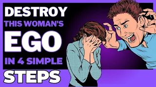 How to DESTROY a WOMAN'S EGO in 4 STEPS!!!