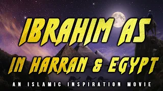 [BE016] Ibrahim AS In Harran & Egypt | Khalilullah Part 3