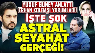 İşte ŞOK Gerçekler! Yusuf Güney Her Şeyi Anlattı, Erhan Kolbaşı Açıkladı! ASTRAL SEYAHAT İlkay B.