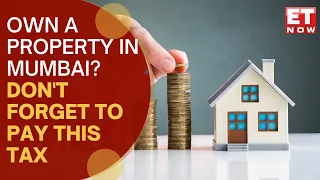 Explained: What Is Property Tax And Who Should Pay This Tax? | Property Tax Mumbai | ET Now