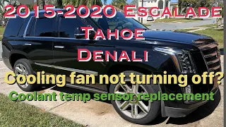 2015-2020 Escalade Tahoe Denali cooling fan won’t turn off? LS 6.2 Coolant temp sensor replacement