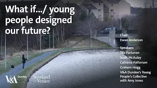 What if.../ young people designed our future? BSL Interpreted