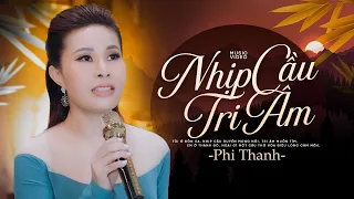 Nhịp Cầu Tri Âm - Giọng ca mới đầy cảm xúc Phi Thanh (4K MV)