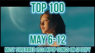 TOP 100 MOST STREAMED 2024 KPOP SONGS ON SPOTIFY (MAY 6-12)