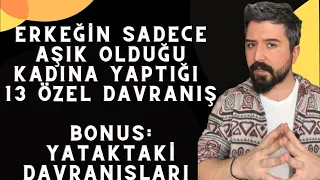 SADECE AŞIK OLAN ERKEKLERİN 13 DAVRANIŞI(YATAK DAHİL)