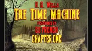 The Time Machine  Chapter One, By H.G. Wells. read by Ed French