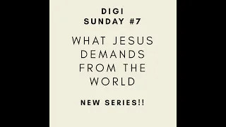 DIGI Sunday #7: What Jesus Demands From The World - May 3, 2020