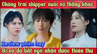 Chàng trai shipper nuôi vợ thằng khác, bị vợ đá bất ngờ nhận được thiên thư